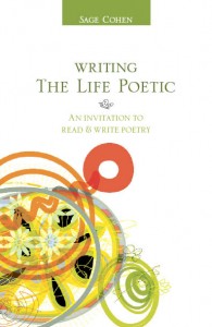 Writing the Life Poetic by Sage Cohen