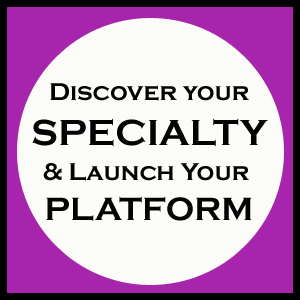 Discover Your Specialty & Launch Your Platform
