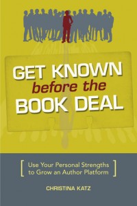 Get Known Before the Book Deal by Christina Katz (Writer's  Digest)
