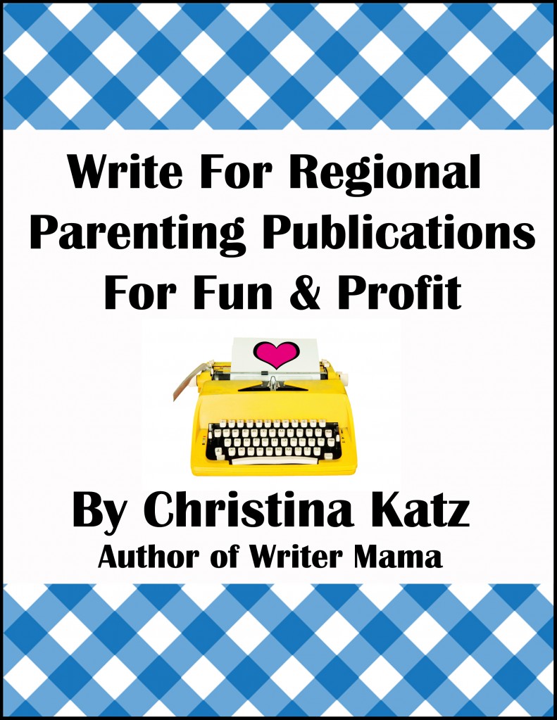 Write For Regional Parenting Publications For Fun & Profit By Christina Katz