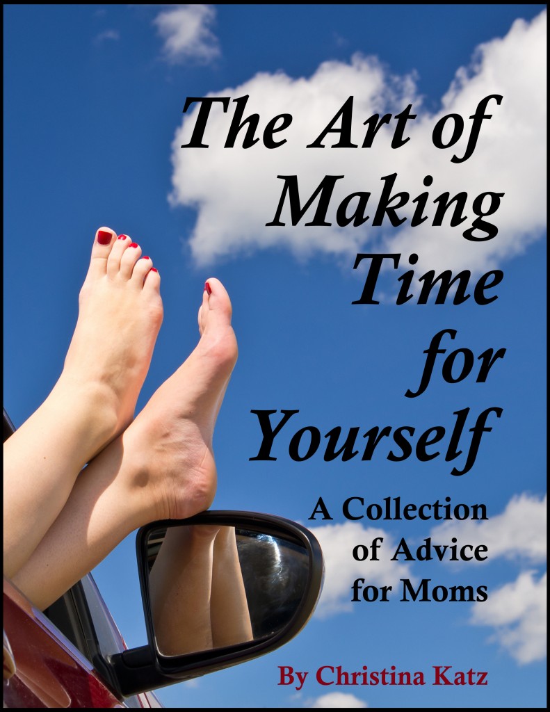 The Art Of Making Time For Yourself, A Collection Of Advice For Moms By Christina Katz