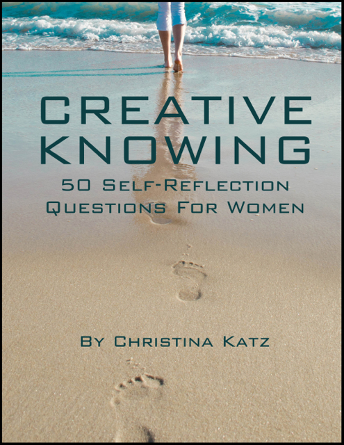 Creative Knowing, 50 Self-reflection Questions For Women By Christina Katz